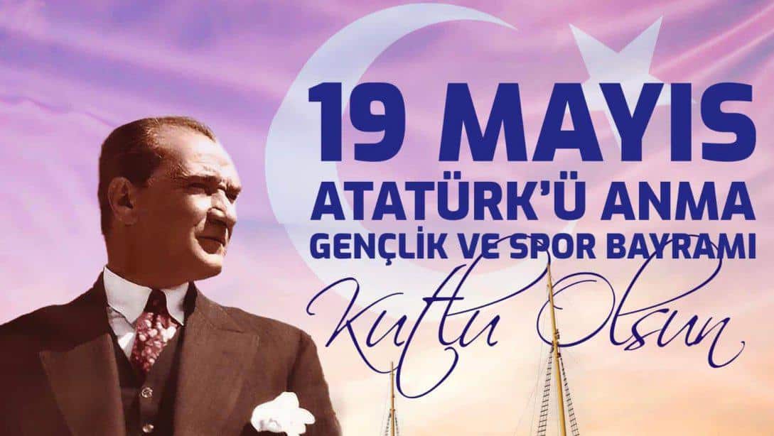 19 Mayıs Atatürk'ü Anma Gençlik ve Spor Bayramı Kutlu Olsun. 