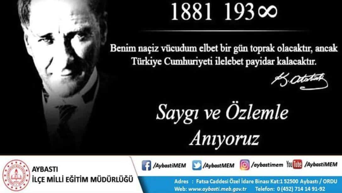 Gazi Mustafa Kemal ATATÜRK ün Aramızdan Ayrılışının 85.Yılında Saygı,Minnet ve Özlemle Anıyoruz